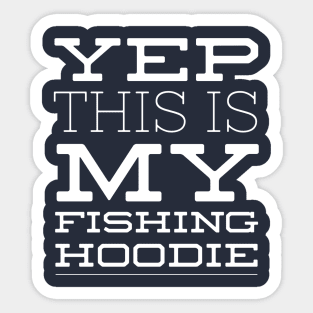 YEP THIS IS MY FISHING HOODIE Sticker